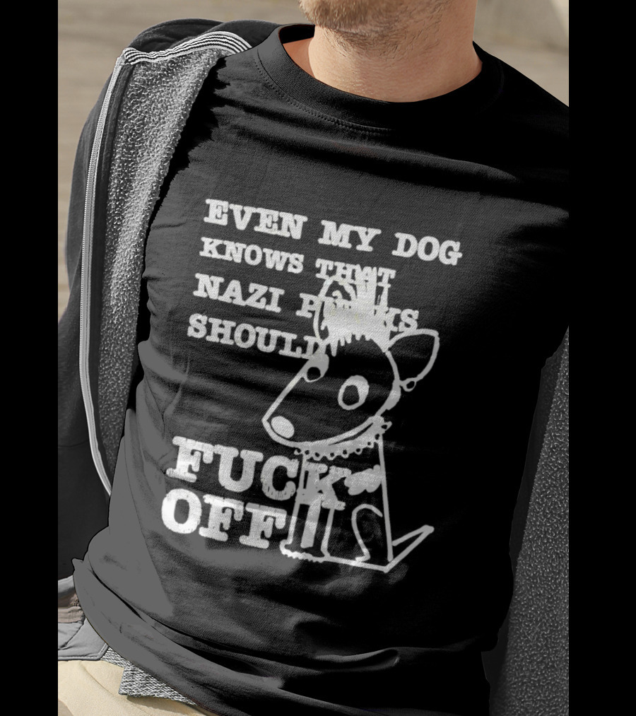 Even My Dog Knows Nazi Punks Should Fuck Off Punk Dog T-Shirt