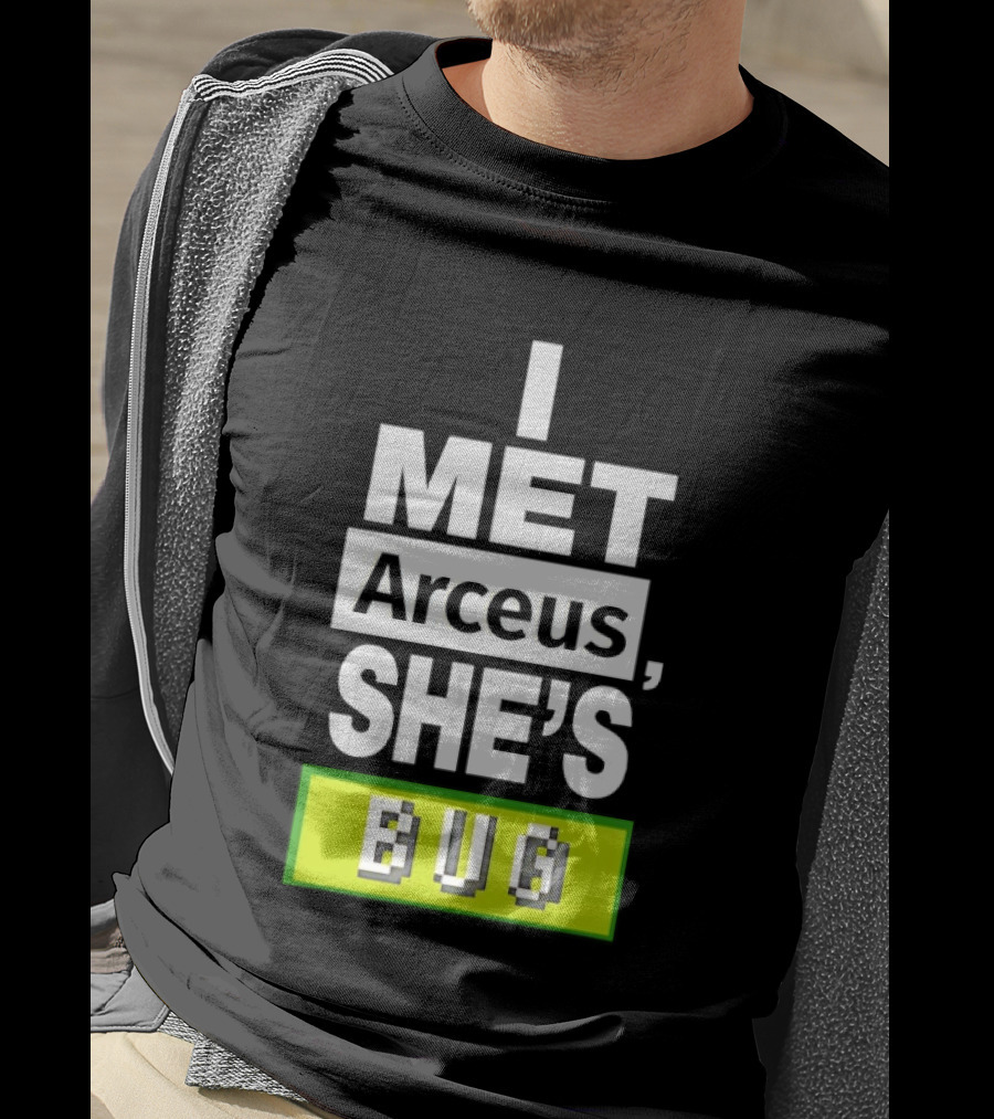 I Met Arceus She's Bug T-Shirt