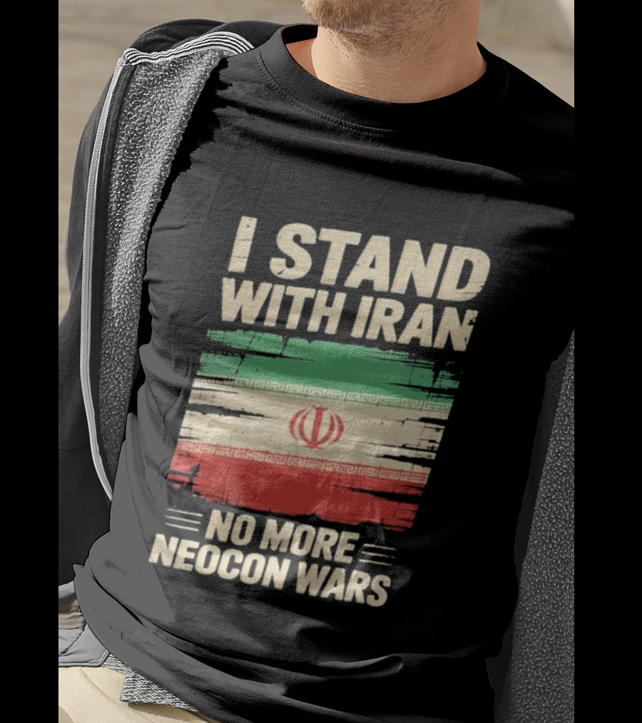 I Stand With Iran No More Neocon Wars Iran Flag T-Shirt
