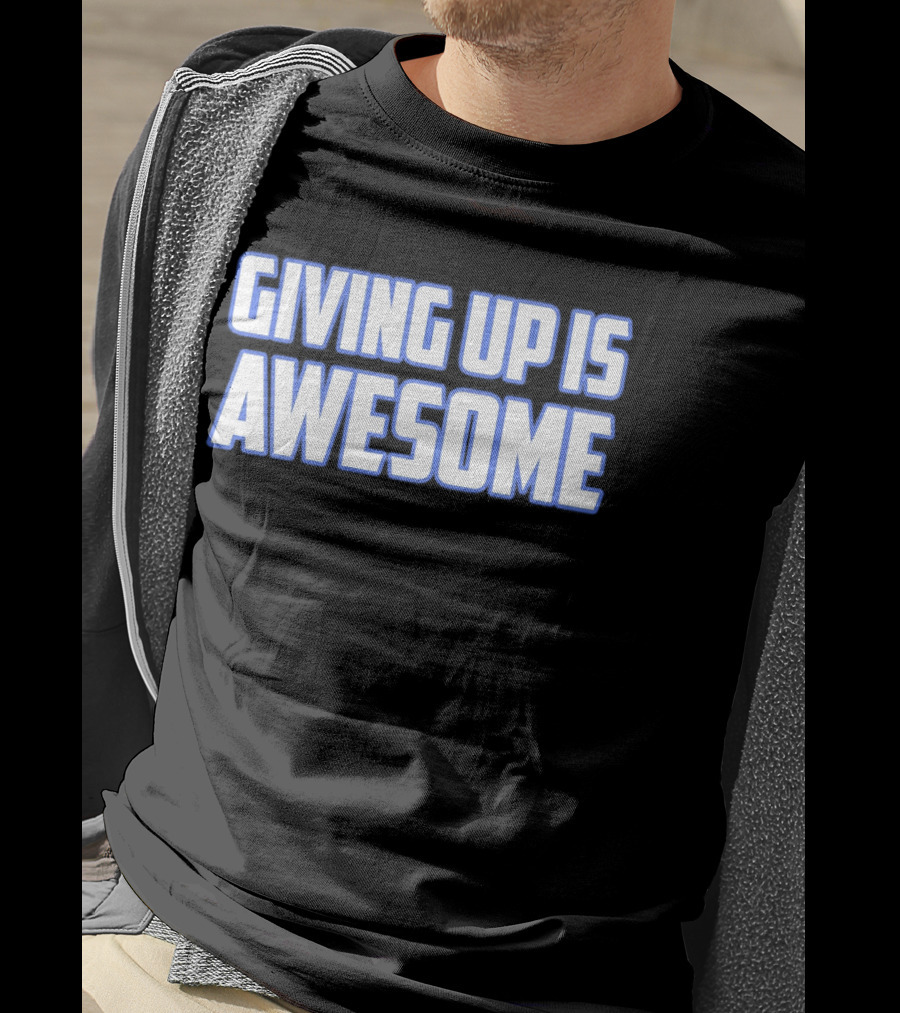 Giving Up Is Awesome White And Blue T-Shirt