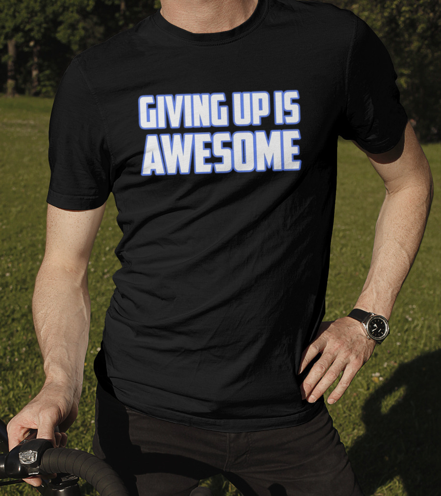 Giving Up Is Awesome White And Blue T-Shirt
