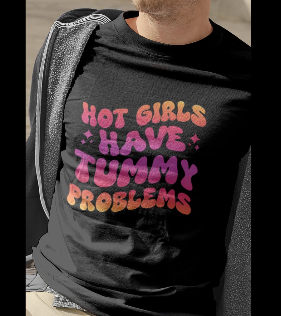 Hot Girls Have Tummy Problems Fun Colorful T-Shirt