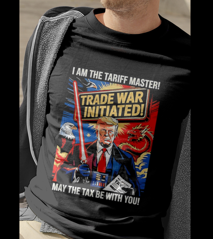 I Am The Tariff Master Trade War Initiated May The Tax Be With You T-Shirt