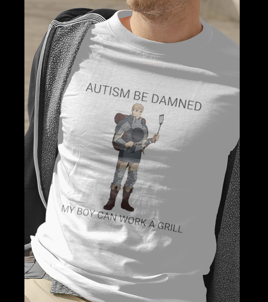Laios Touden Autism Be Damned My Boy Can Work A Grill Armor Character Cooking T-Shirt