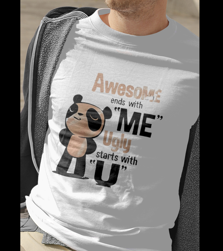 Panda Awesome Ends With Me Ugly Starts With U T-Shirt