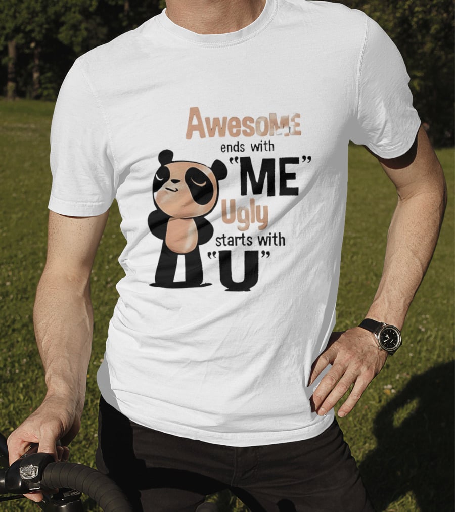 Panda Awesome Ends With Me Ugly Starts With U T-Shirt