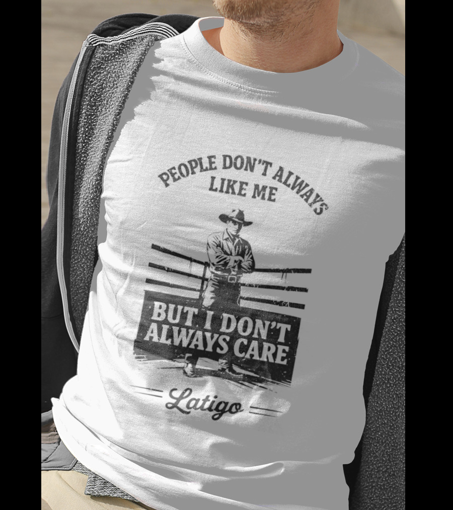People Don't Always Like Me Cowboy But I Don't Always Care Cowboy T-Shirt