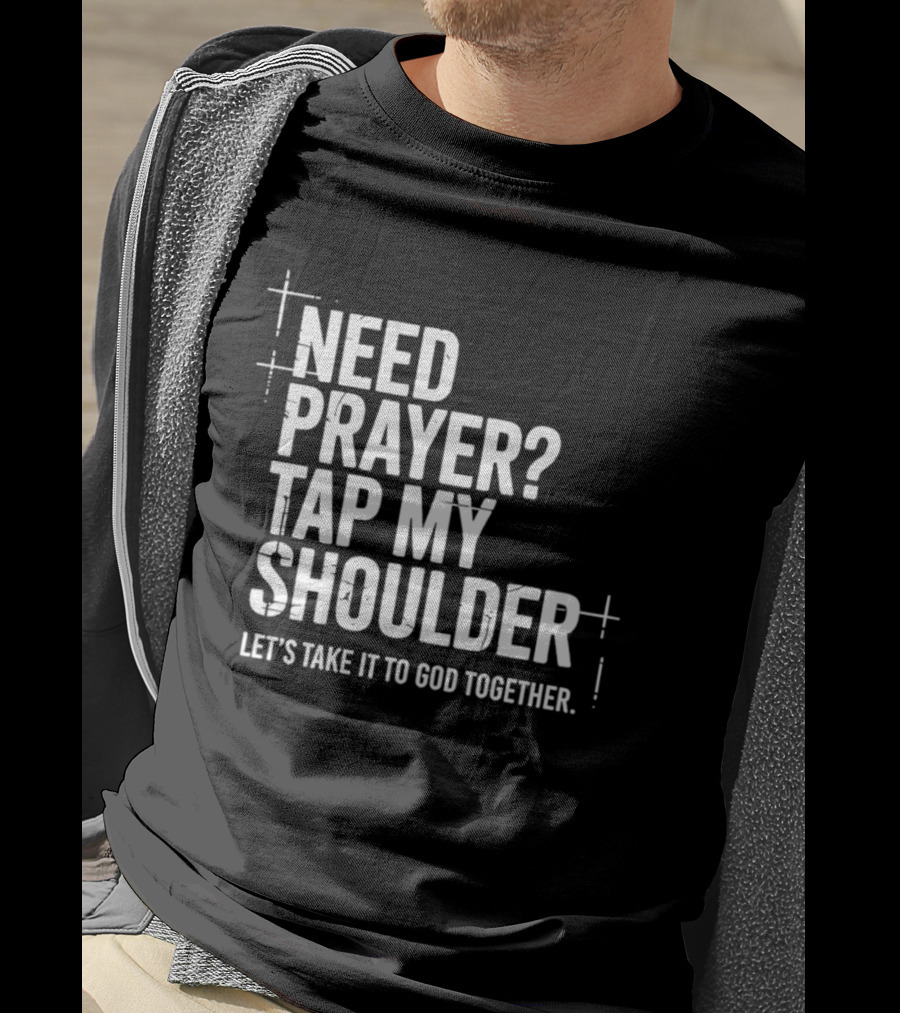 Need Prayer Tap My Shoulder Let's Take It To God Together T-Shirt