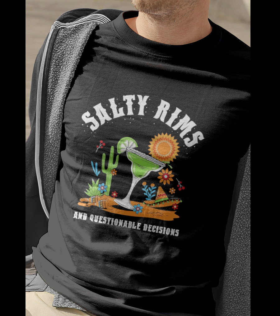 Salty Rims And Questionable Decisions Margarita Fiesta Fun Cactus Sombrero T-Shirt