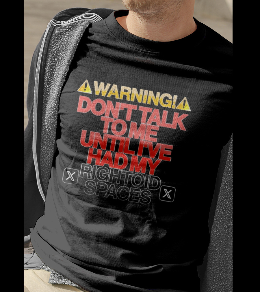 WARNING Don't Talk To Me Until I've Had My Rightoid Spaces T-Shirt