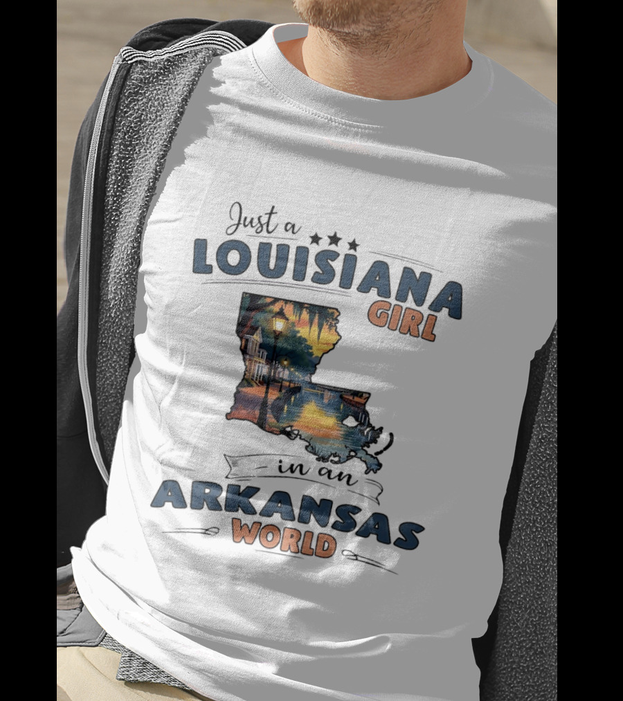Just A Louisiana Girl With Southern Bayou Charm In An Arkansas World T-Shirt