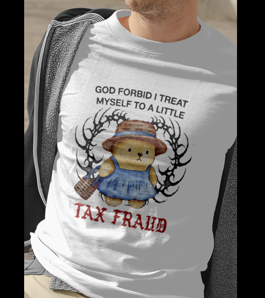 God Forbid I Treat Myself To A Little Tax Fraud Cute Bear In Blue Dress T-Shirt