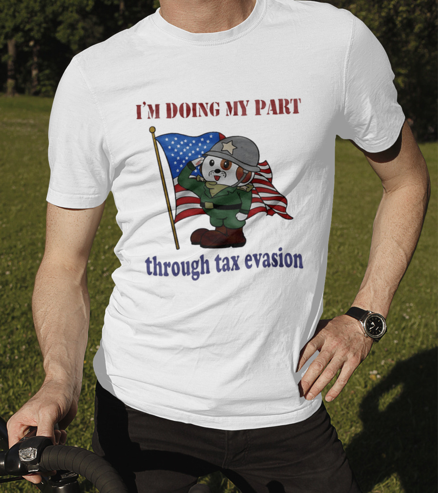I'm Doing My Part Through Tax Evasion Dog Soldier American Flag T-Shirt