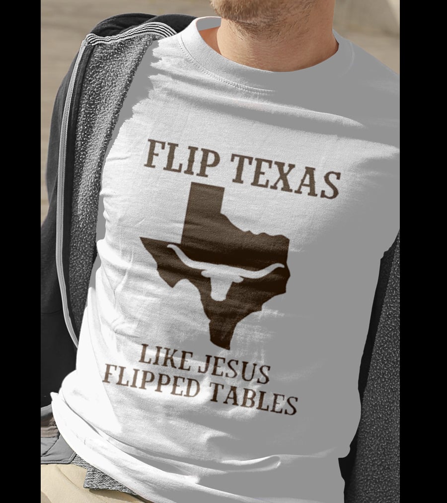 Flip Texas Like Jesus Flipped Tables James Talarico 2026 Senate T-Shirt