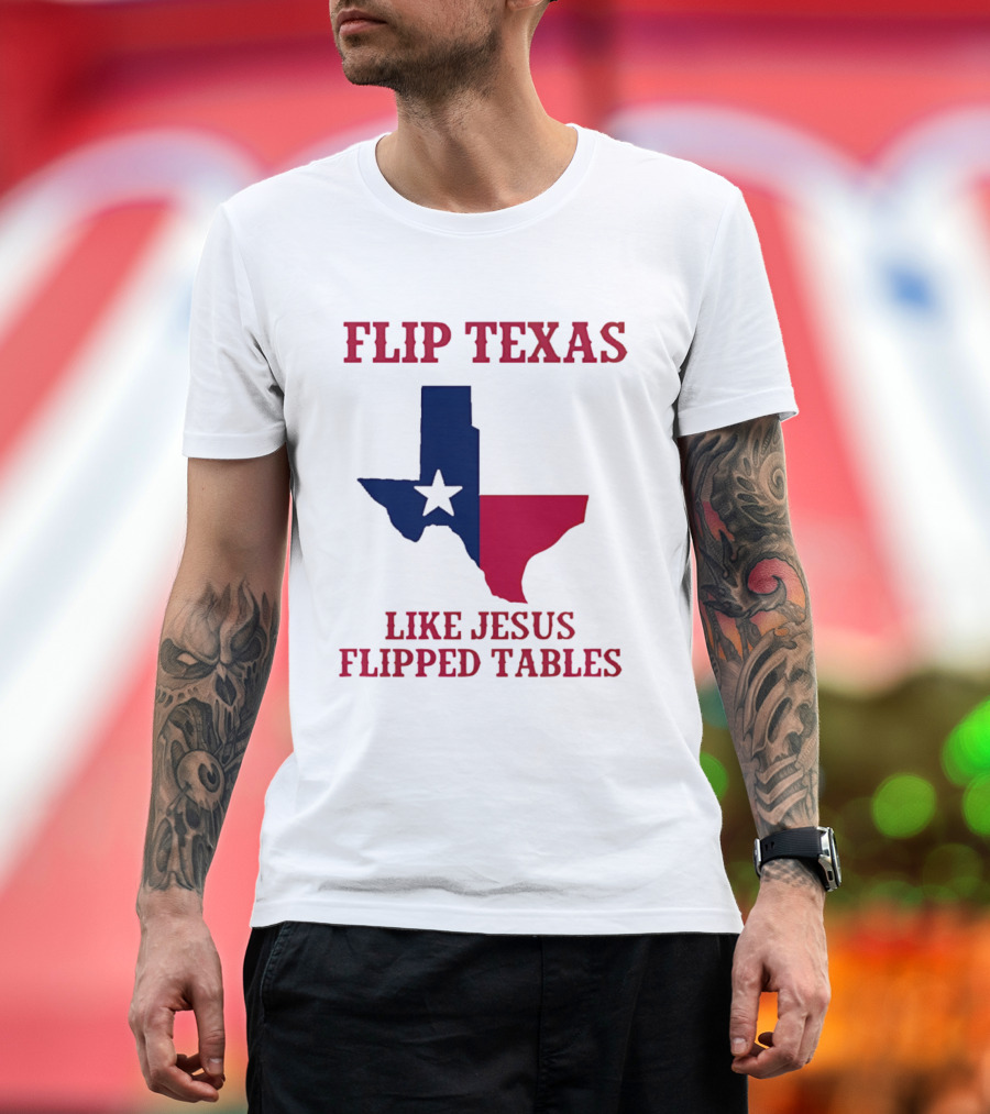 Flip Texas Like Jesus Flipped Tables T-Shirt