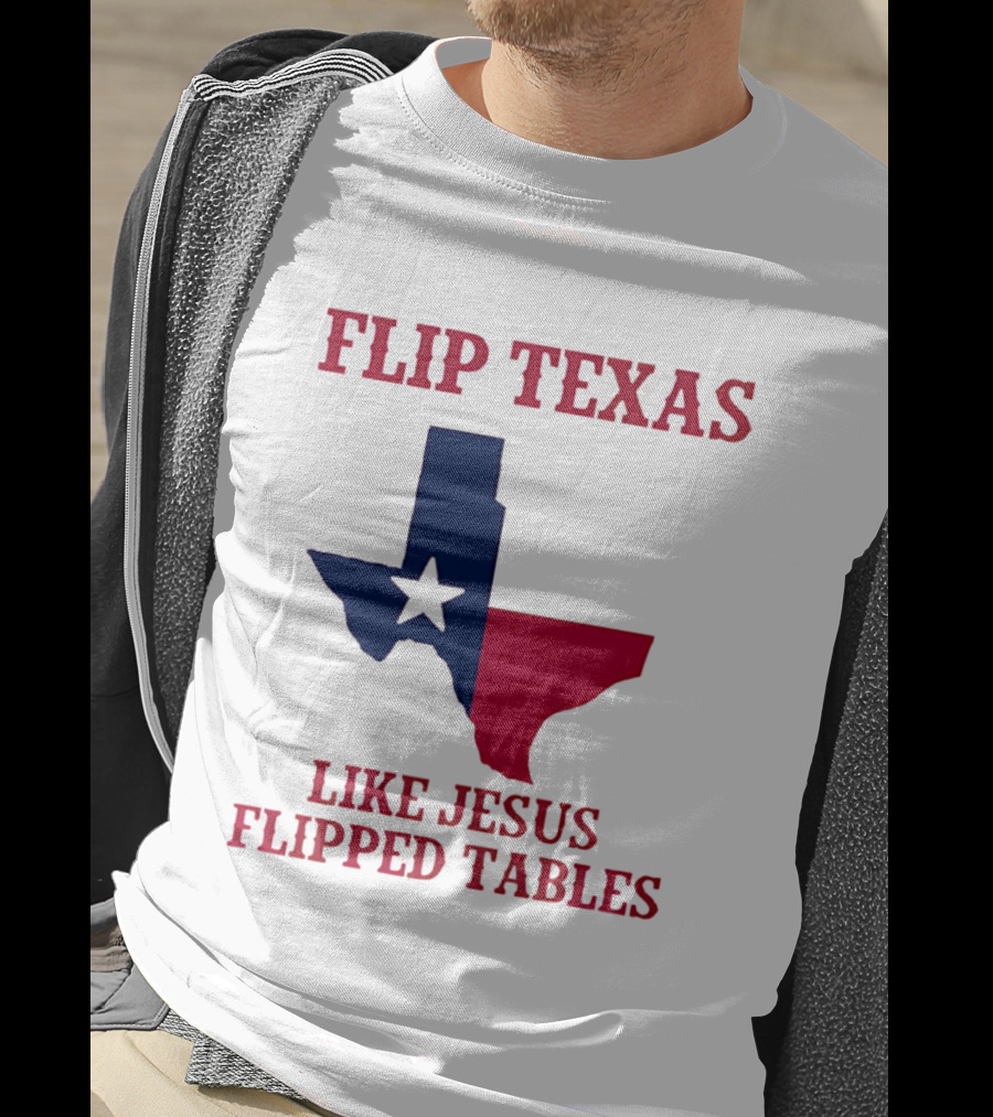 Flip Texas Like Jesus Flipped Tables T-Shirt