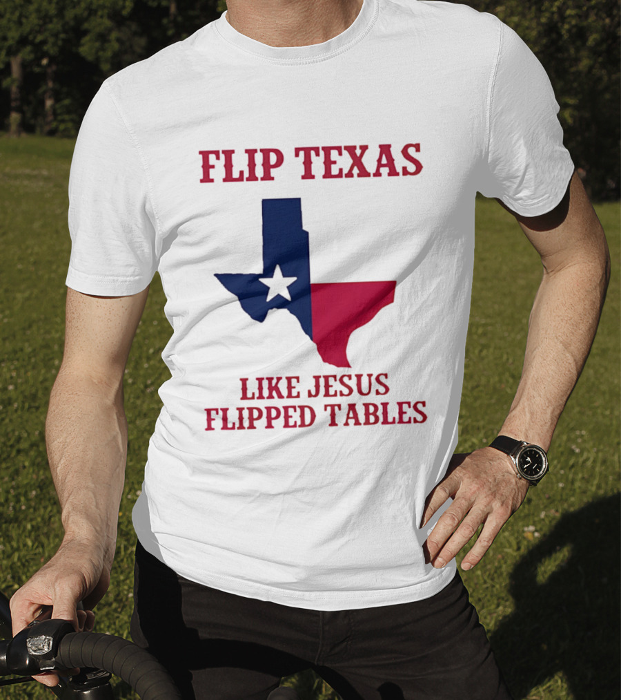 Flip Texas Like Jesus Flipped Tables T-Shirt
