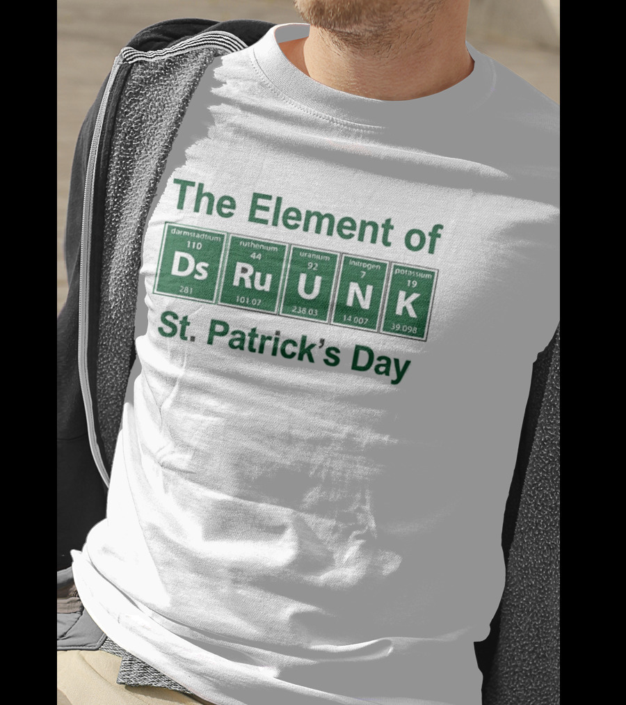 The Element Of Drunk St Patrick's Day Periodic Table Fun T-Shirt