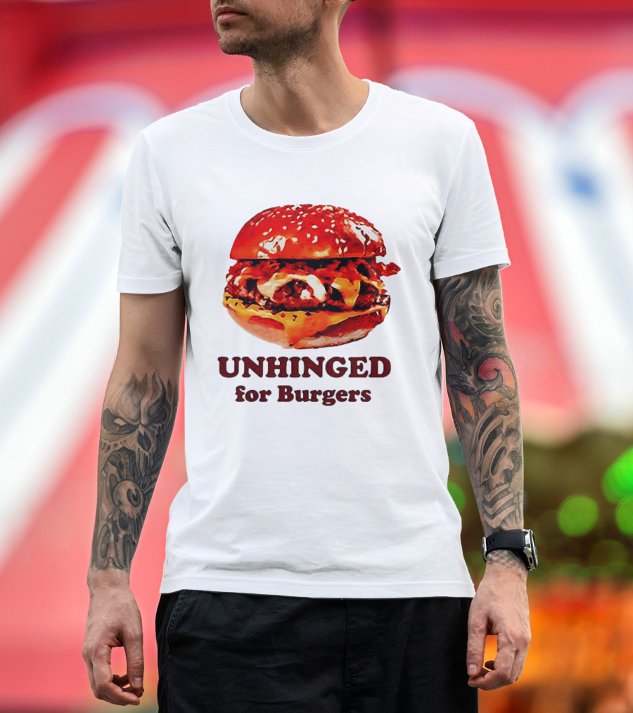UNHINGED For Burgers Fast Food Lovers T-Shirt