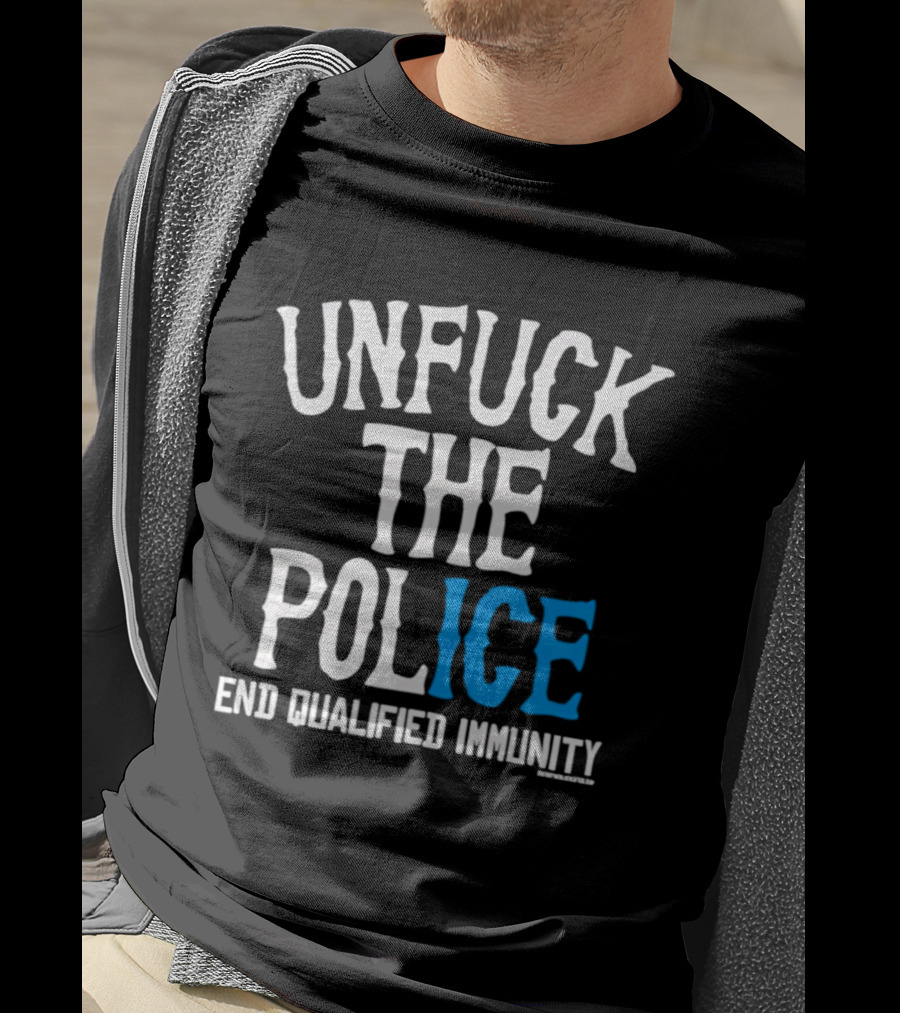 Unfuck The Police End Qualified Immunity ICE T-Shirt