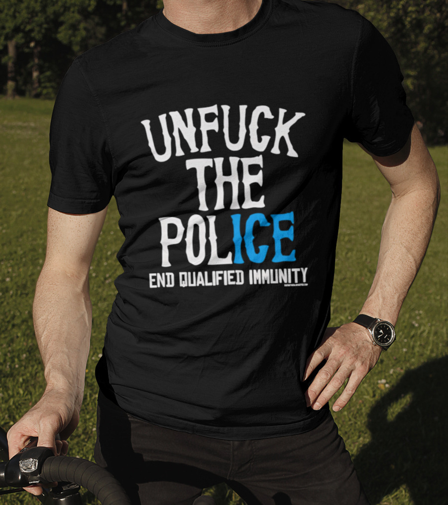 Unfuck The Police End Qualified Immunity ICE T-Shirt