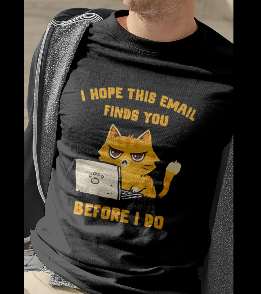 I Hope This Email Finds You Before I Do Cat Laptop T-Shirt