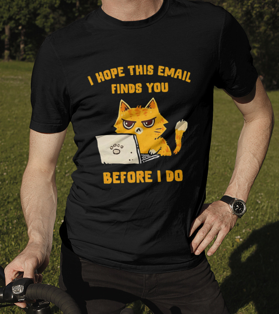 I Hope This Email Finds You Before I Do Cat Laptop T-Shirt