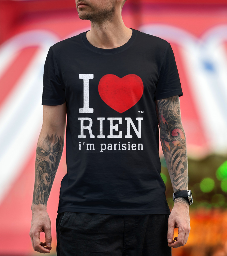 I Love Rien I'm Parisien Funny French Phrase T-Shirt