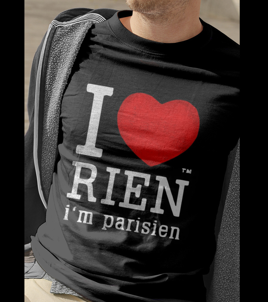 I Love Rien I'm Parisien Funny French Phrase T-Shirt