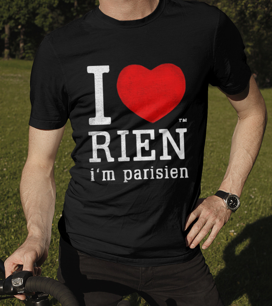I Love Rien I'm Parisien Funny French Phrase T-Shirt