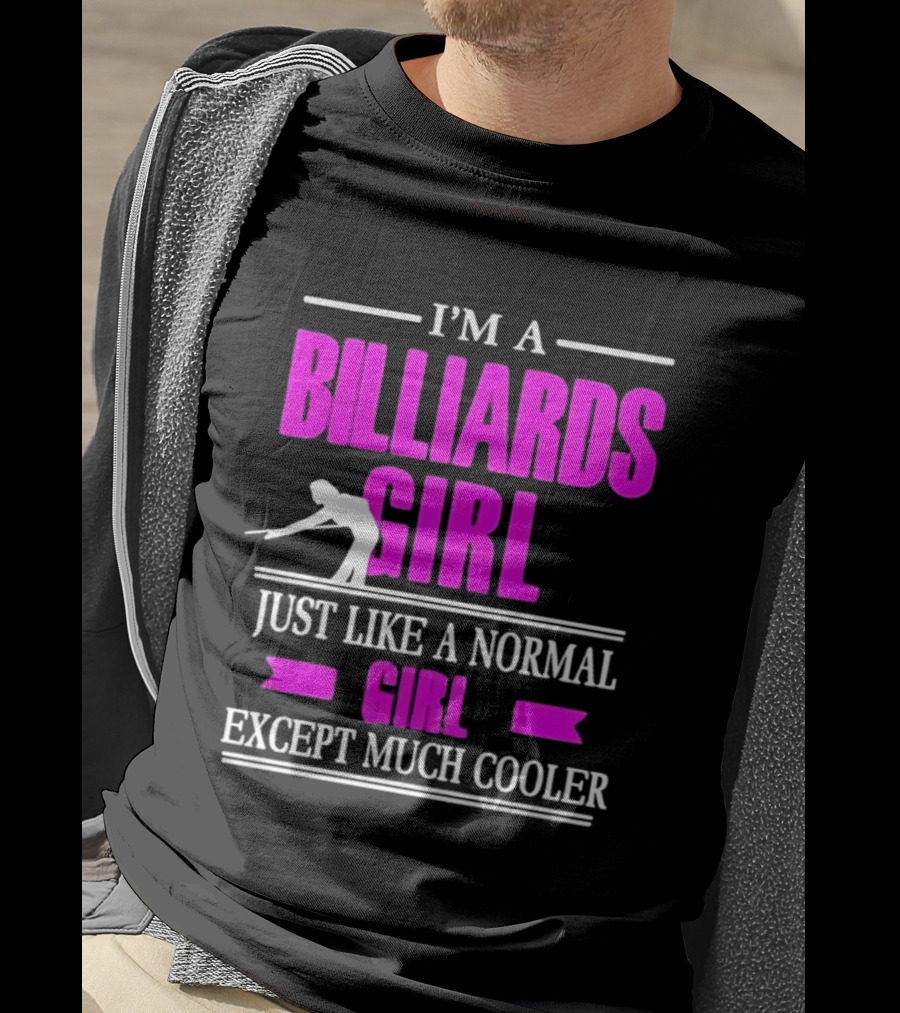 I'm A Billiards Girl Just Like A Normal Girl Except Much Cooler Pool Player T-Shirt