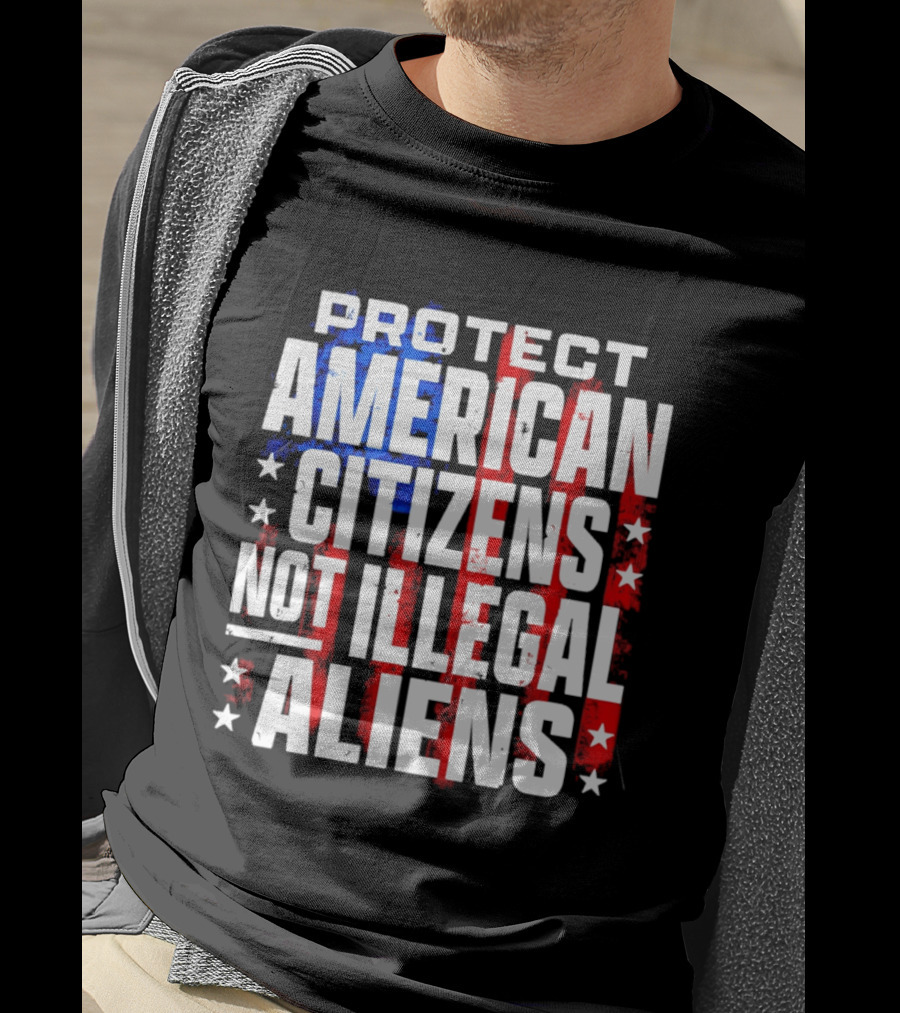 Protect American Citizens Not Illegal Aliens Stars And Stripes T-Shirt