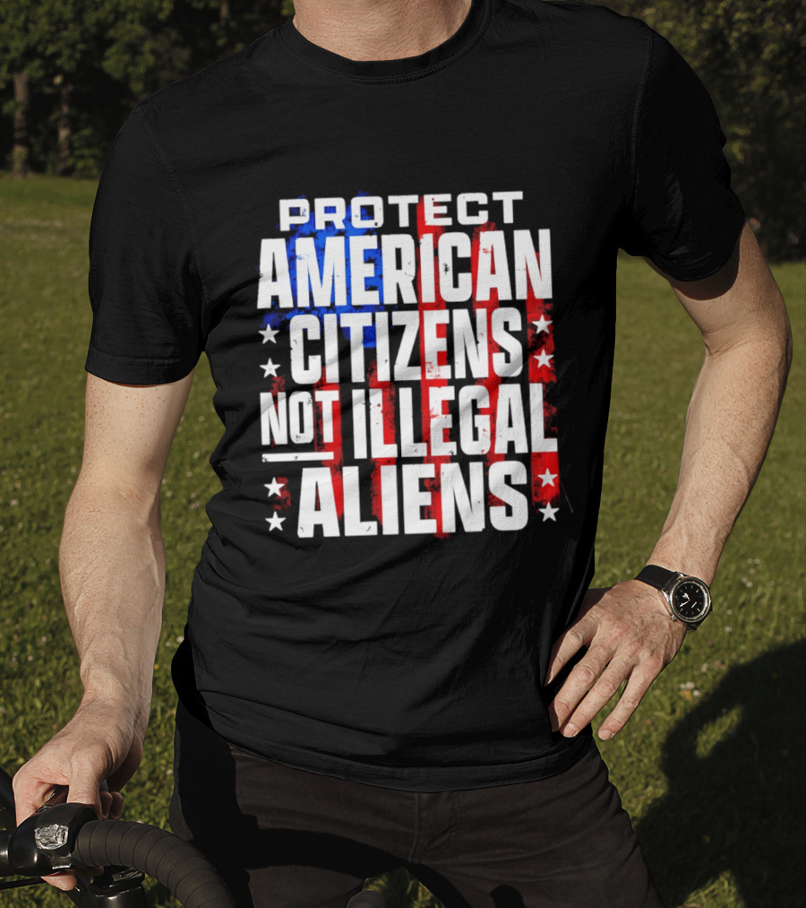 Protect American Citizens Not Illegal Aliens Stars And Stripes T-Shirt