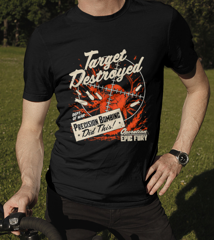 Target Destroyed Precision Bombing Did This Operation Epic Fury T-Shirt