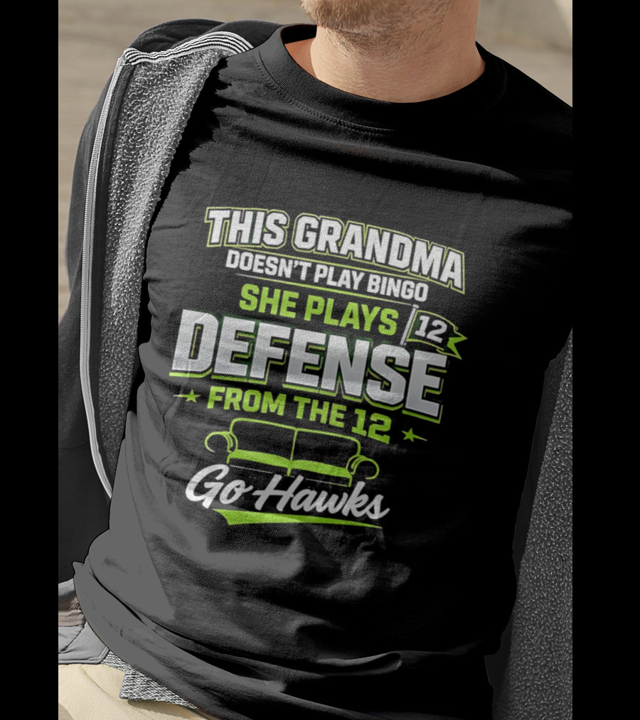 This Grandma Doesn't Play Bingo She Plays Defense From The 12 Go Hawks T-Shirt
