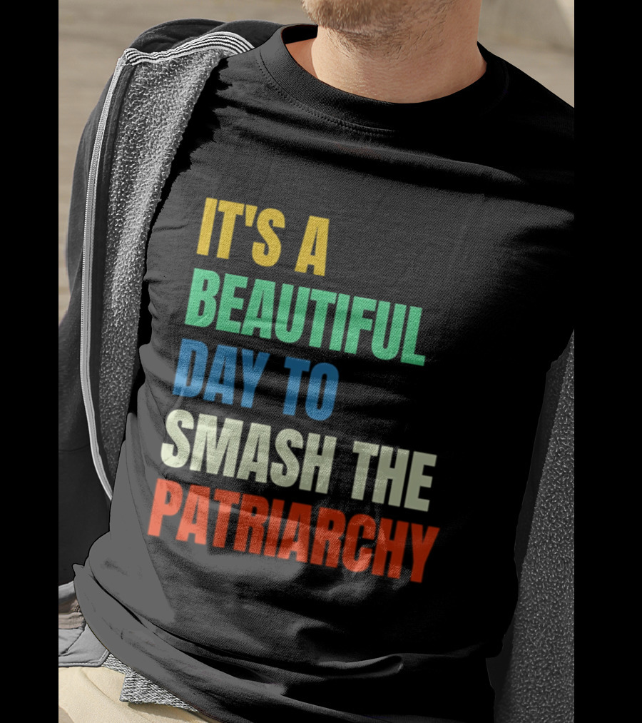 It's A Beautiful Day To Smash The Patriarchy Rainbow T-Shirt