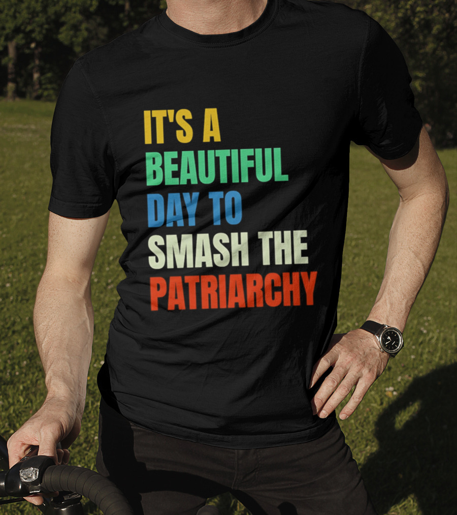 It's A Beautiful Day To Smash The Patriarchy Rainbow T-Shirt