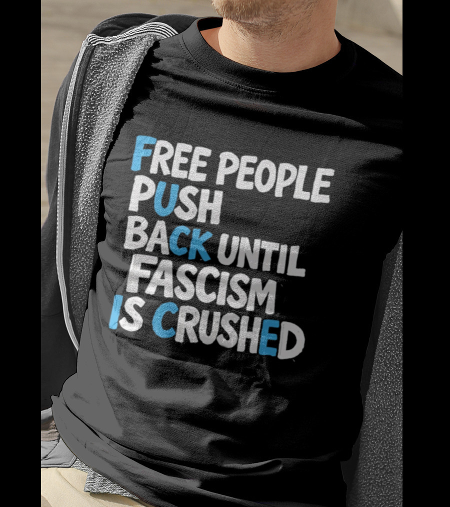 Free People Push Back Until Fascism Is Crushed T-Shirt