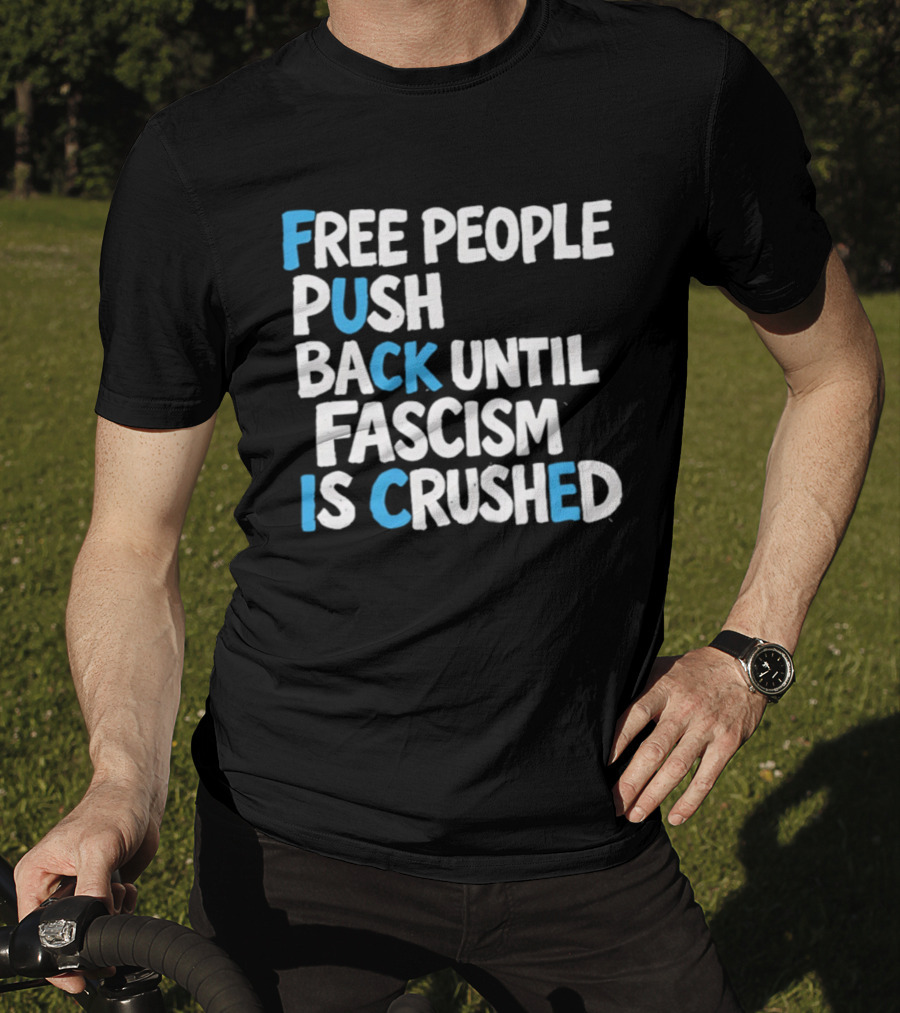 Free People Push Back Until Fascism Is Crushed T-Shirt
