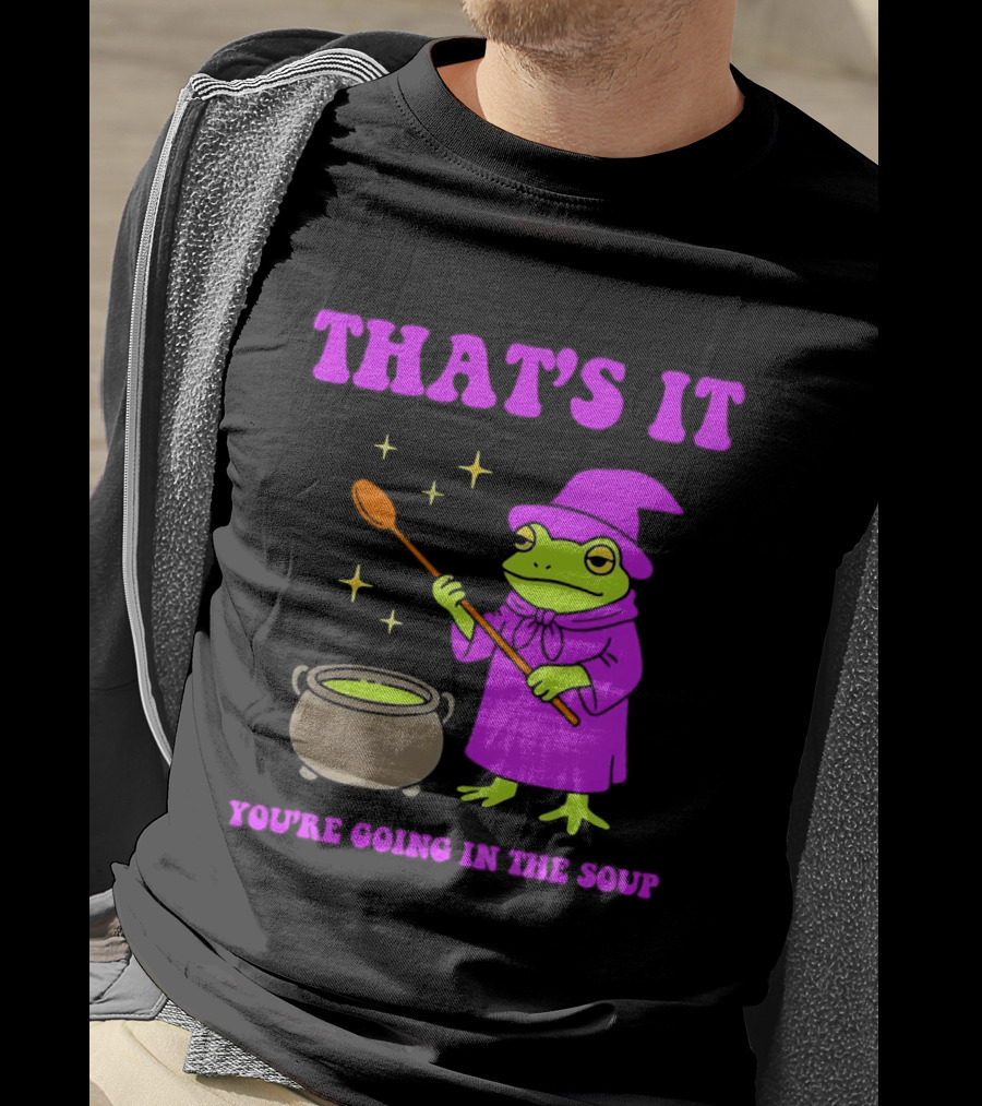 Frog Wizard Cauldron Magic That's It You're Going In The Soup T-Shirt