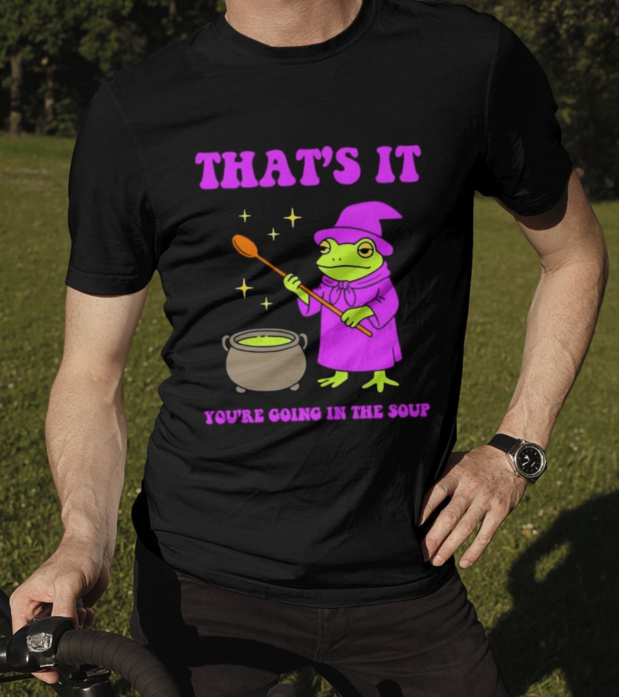 Frog Wizard Cauldron Magic That's It You're Going In The Soup T-Shirt