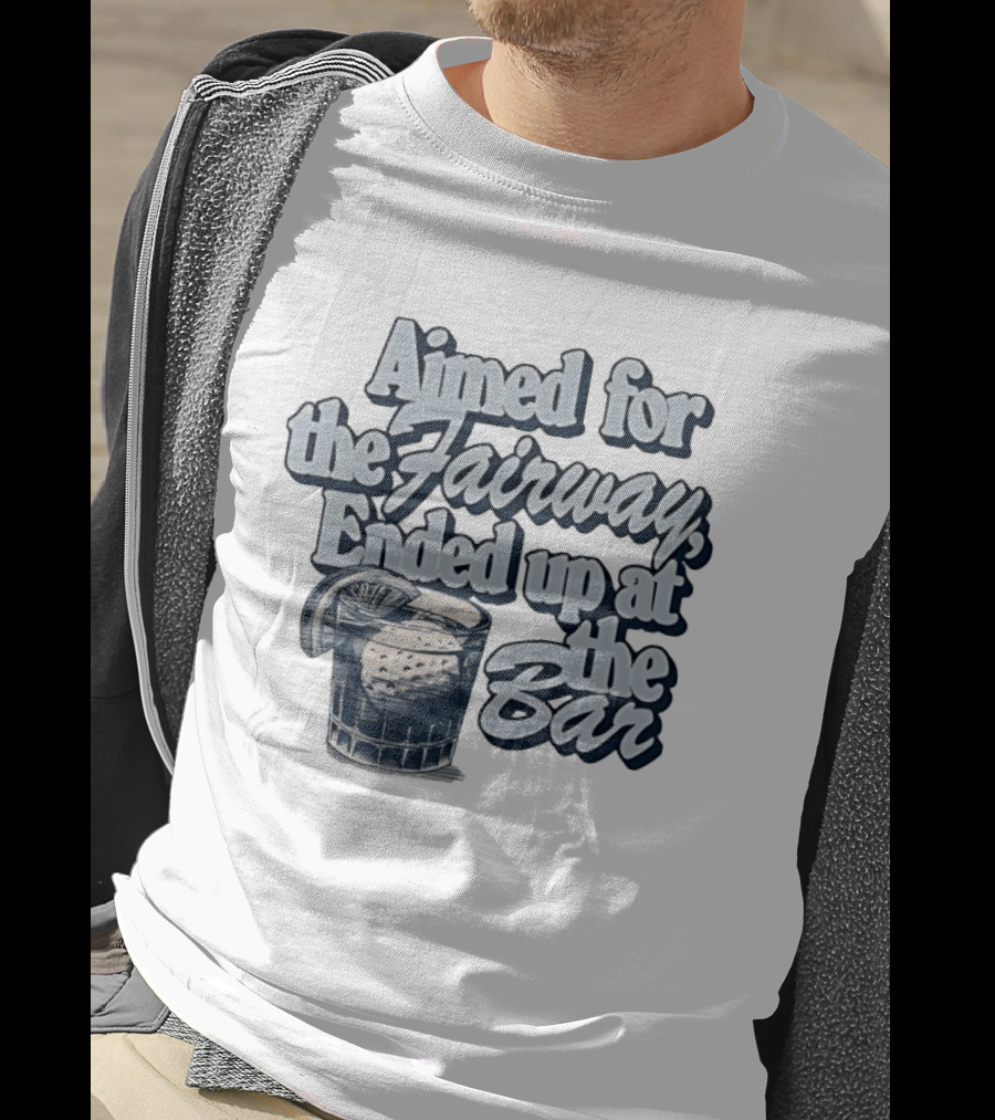 Aimed For The Fairway Ended Up At The Bar Golf Lover Drink Humor T-Shirt