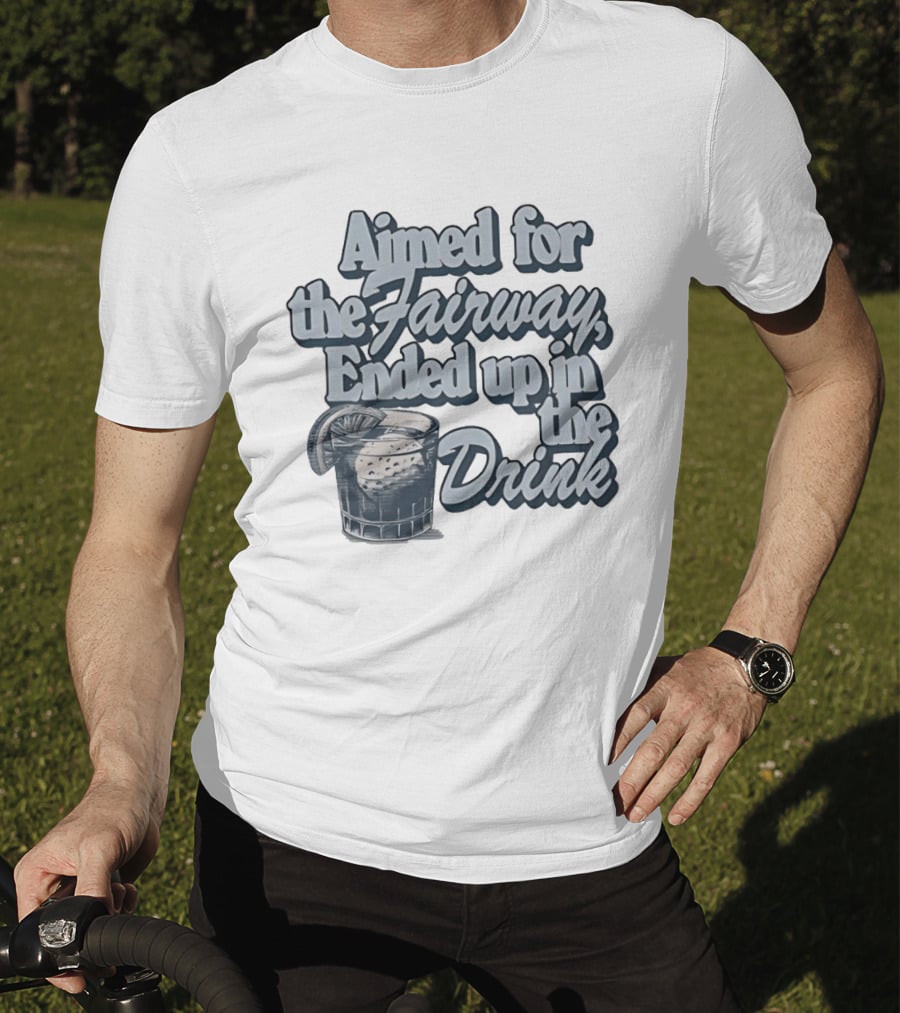 Aimed For The Fairway Ended Up In The Drink With Cocktail Glass Golf Humor T-Shirt