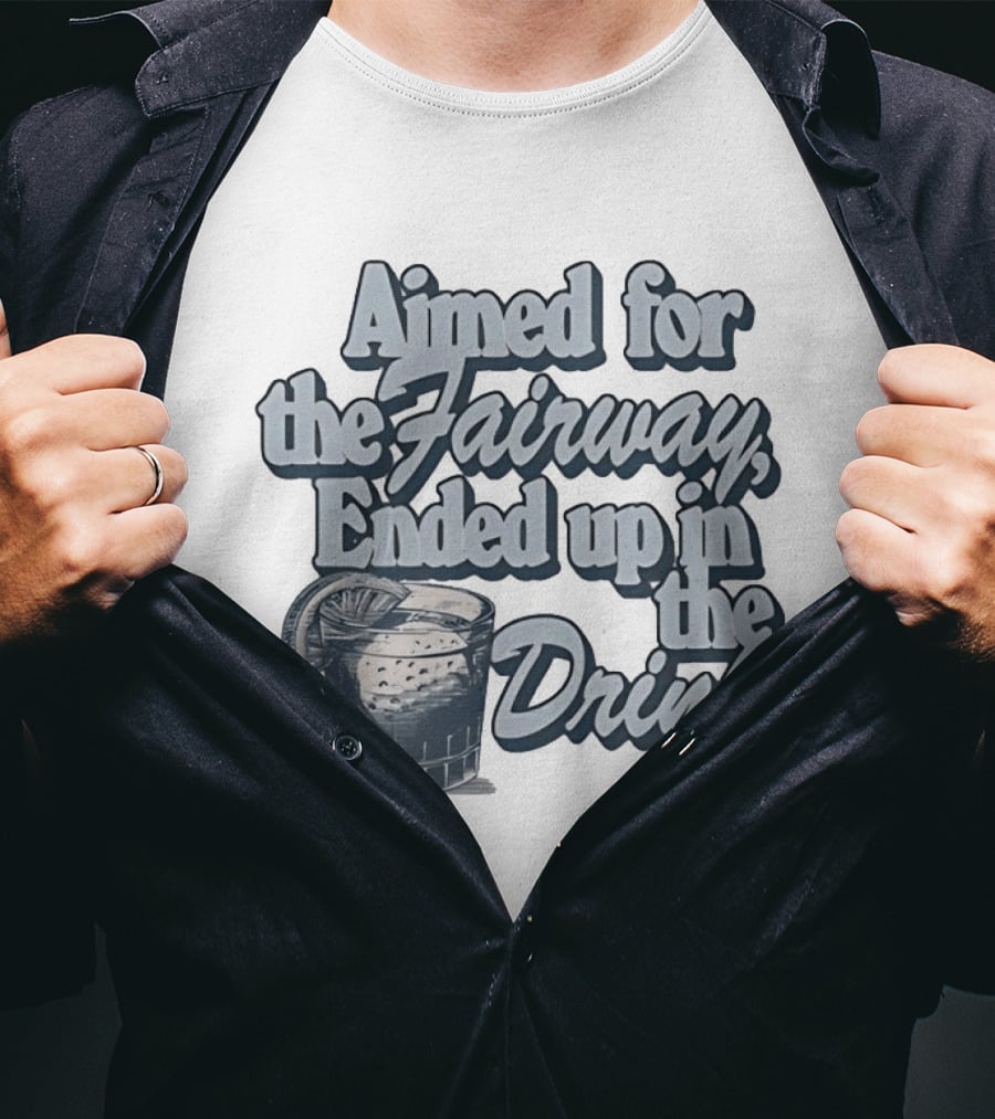 Aimed For The Fairway Ended Up In The Drink With Cocktail Glass Golf Humor T-Shirt