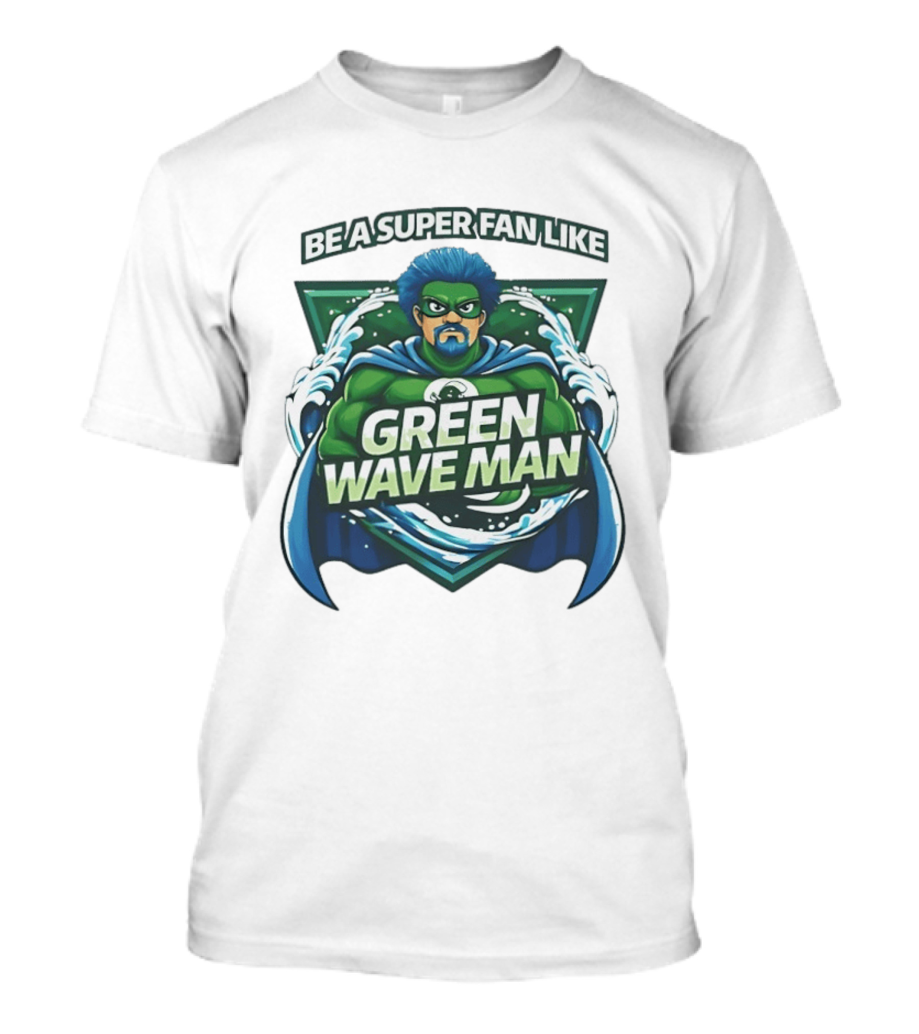 Be A Super Fan Like Green Wave Man T-Shirt
