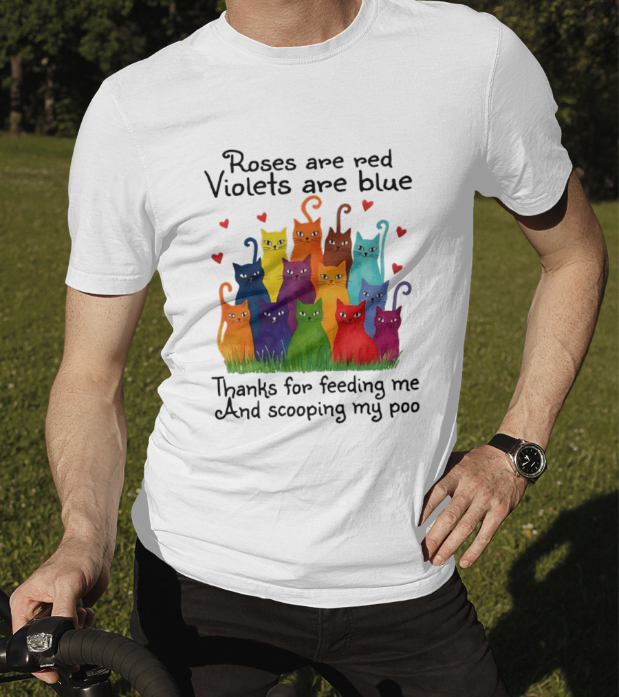 Roses Are Red Violets Are Blue Thanks For Feeding Me And Scooping My Poo Funny Cat Poem With Colorful Cats And Heart Accents T-Shirt