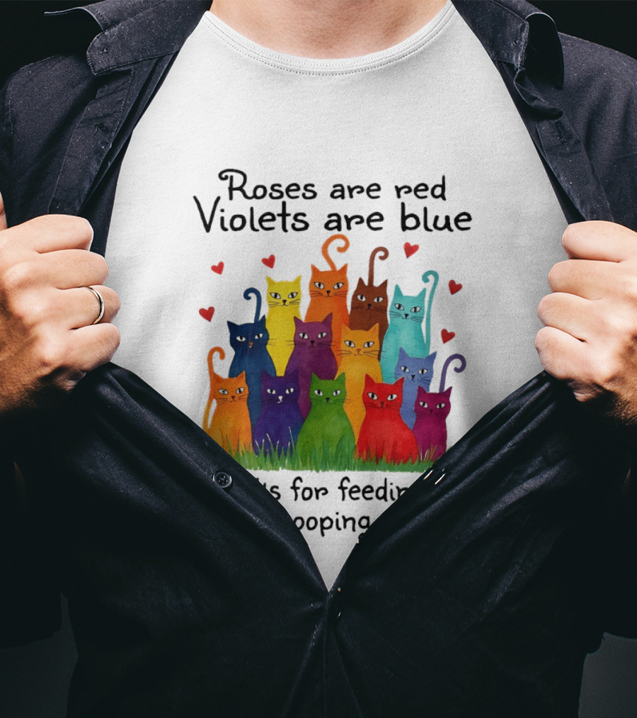 Roses Are Red Violets Are Blue Thanks For Feeding Me And Scooping My Poo Funny Cat Poem With Colorful Cats And Heart Accents T-Shirt