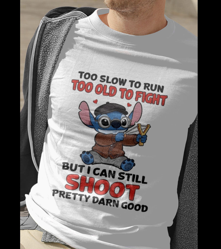 Too Slow To Run Too Old To Fight Stitch I Can Still Shoot Pretty Darn Good T-Shirt