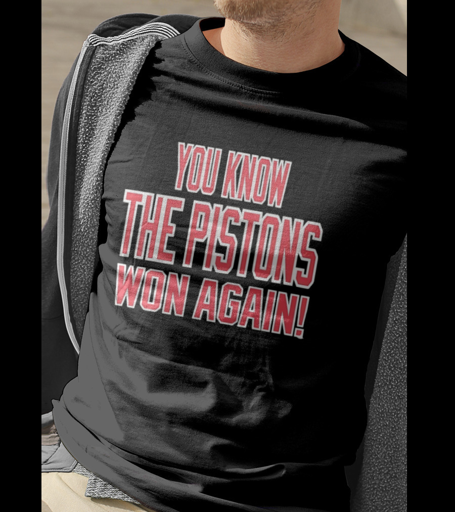 You Know The Pistons Won Again T-Shirt