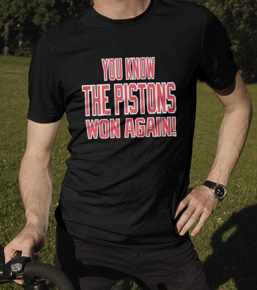You Know The Pistons Won Again T-Shirt